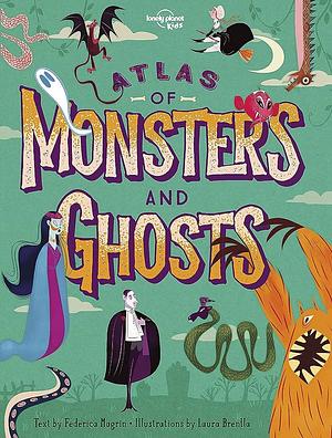 Atlas of Monsters and Ghosts by Lonely Planet Kids
