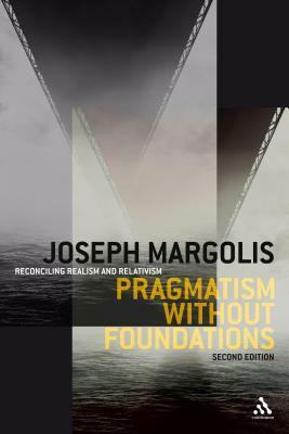 Pragmatism Without Foundations 2nd Ed by Joseph Margolis