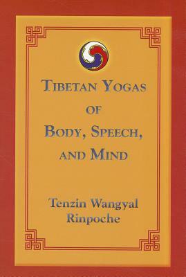 Tibetan Yogas of Body, Speech, and Mind by Tenzin Wangyal