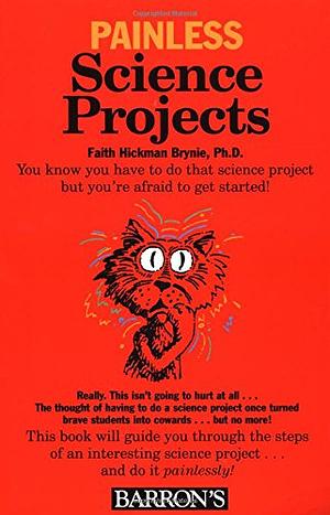 Painless Science Projects by Faith Hickman Brynie
