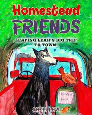 Homestead Friends: Leaping Leah's Big Trip to Town! by Sheli Levi
