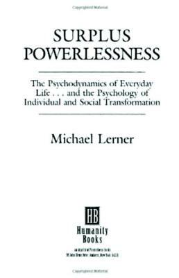 Surplus Powerlessness: The Psychodynamics of Everyday Life by Michael Lerner