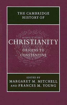 The Cambridge History of Christianity: Origins to Constantine by 