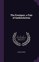 The Foreigner, a Tale of Saskatchewan by Ralph Connor