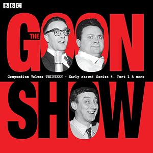 The Goon Show Compendium Volume 13: Early Show, Series 4, Part 1 & More by Spike Milligan, Harry Secombe, Peter Sellers