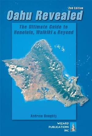 Oahu Revealed: The Ultimate Guide To Honolulu, Waikiki & Beyond by Andrew Doughty, Leona Boyd