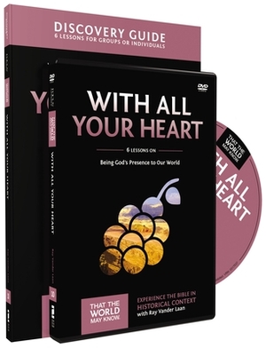 With All Your Heart Discovery Guide with DVD: Being God's Presence to Our World by Ray Vander Laan