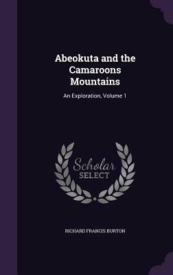 Abeokuta and the Camaroons Mountains - 2 Volume Set by Richard Francis Burton