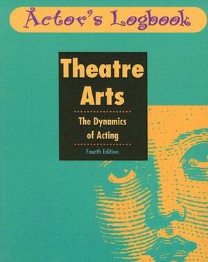 Theatre Arts: The Dynamics of Acting: Actor's Logbook by Caltagirone, Dennis Caltagirone