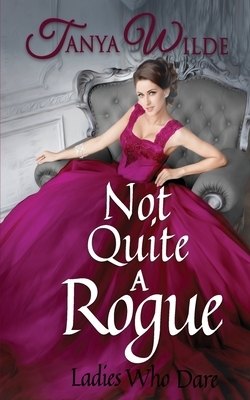 Not Quite A Rogue by Tanya Wilde