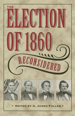 The Election of 1860 Reconsidered by 