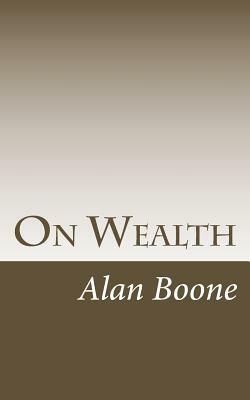 On Wealth by Alan Boone