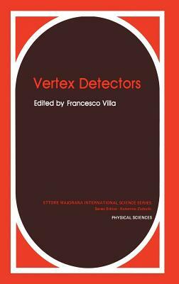 Vertex Detectors (Ettore Majorana International Science Series: Physical Sciences, Vol 34) by Francesco Villa