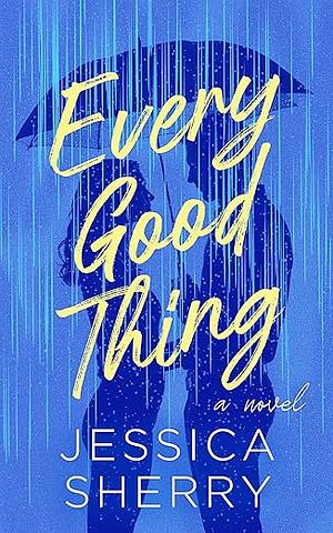 Every Good Thing by Jessica Sherry