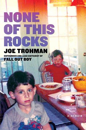 None of this Rocks: The Brilliant First Memoir by Fall Out Boy Guitarist Joe Trohman by Joe Trohman