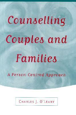 Counselling Couples and Families: A Person-Centred Approach by Charles J. O'Leary