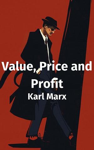 Value, Price and Profit by Karl Marx