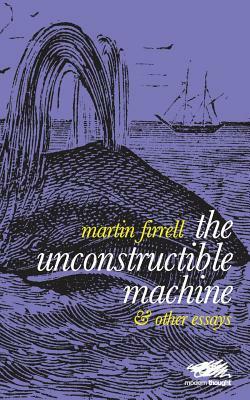 The Unconstructible Machine: & Other Essays by Martin Firrell