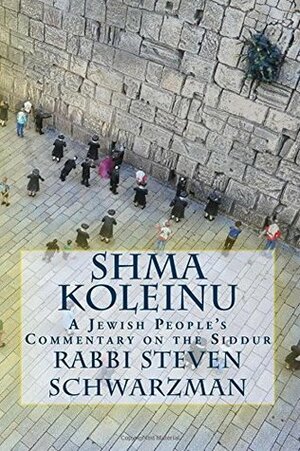 Shma Koleinu: A Jewish People's Commentary on the Siddur by Steven A. Schwarzman