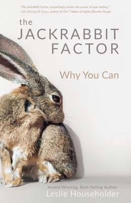The Jackrabbit Factor: Why You Can by Leslie Householder