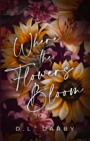 Where The Flowers Bloom  by D.L. Darby