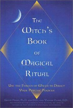 The Witch's Book of Magical Ritual: Use the Forces of Wicca to Direct Your Psychic Powers by Gavin Frost, Yvonne Frost