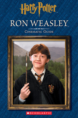 Harry Potter: Cinematic Guide: Ron Weasley by Felicity Baker