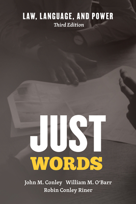Just Words: Law, Language, and Power, Third Edition by Robin Conley Riner, John M. Conley, William M. O'Barr