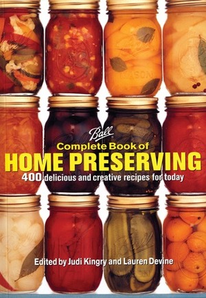 Ball Complete Book of Home Preserving by Laura Devine, Judi Kingry