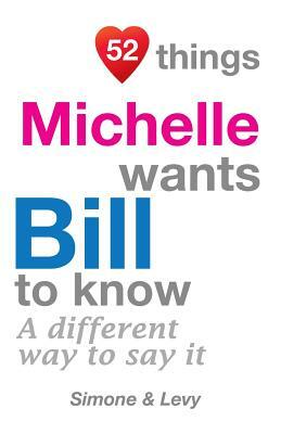 52 Things Michelle Wants Bill To Know: A Different Way To Say It by Levy, J. L. Leyva, Simone