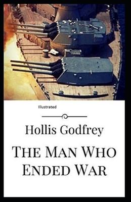 The Man Who Ended War Illustrated by Hollis Godfrey