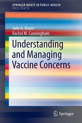 Understanding and Managing Vaccine Concerns by Julie A. Boom, Rachel M. Cunningham