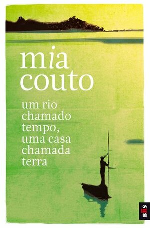 Um Rio Chamado Tempo, Uma Casa Chamada Terra by Mia Couto