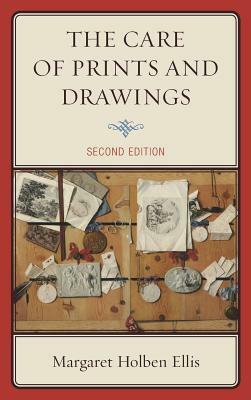 The Care of Prints and Drawings, Second Edition by Margaret Holben Ellis