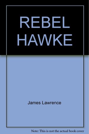 Rebel Hawke by James Lawrence