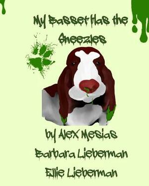 My Basset Has the Sneezles by Alex Mesias, Ellie Lieberman, Barbara Lieberman
