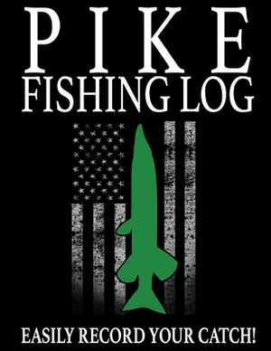 Pike Fishing Log: Easily Track Your Pike Catch by Marc Johnson