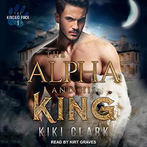 The Alpha and His King by Kiki Clark