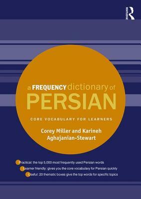 A Frequency Dictionary of Persian: Core Vocabulary for Learners by Corey Miller, Karineh Aghajanian-Stewart