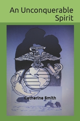 An Unconquerable Spirit by Catherine Smith