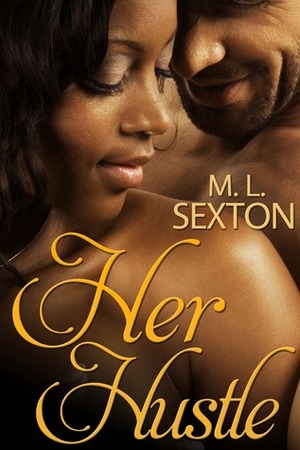 Her Hustle by Moniqua Sexton, M.L. Sexton