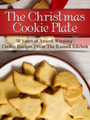 The Christmas Cookie Plate: 50 Years of Award-Winning Cookie Recipes from the Russell Kitchen by Little Pearl, Julie Schoen