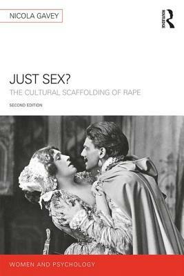 Just Sex?: The Cultural Scaffolding of Rape by Nicola Gavey