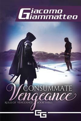 Consummate Vengeance: Rules of Vengeance, Volume III by Giacomo Giammatteo