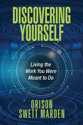 Discovering Yourself: Living the Work You Were Meant to Do by Orison Swett Marden