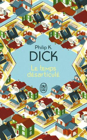Le temps désarticulé by Philip K. Dick