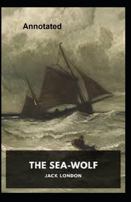 The Sea Wolf Annotated by Jack London