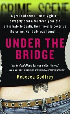 Under the Bridge: The True Story of the Murder of Reena Virk by Rebecca Godfrey