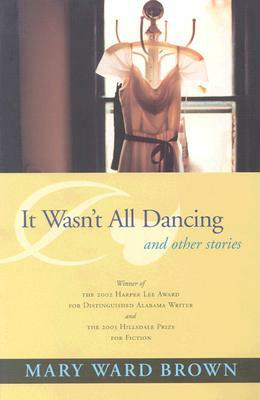 It Wasn't All Dancing and Other Stories by Mary Ward Brown