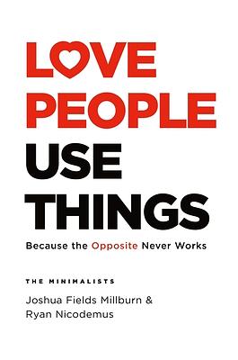 Love People Use Things: Because the Opposite Never Works by Ryan Nicodemus, Joshua Fields Millburn